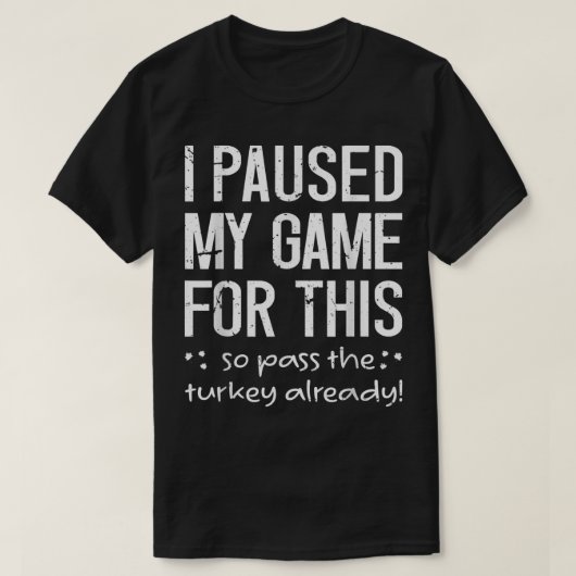 T-shirt J'Ai Suspendu Mon Jeu Pour Ça Donc Passer La Turqu (Design devant)