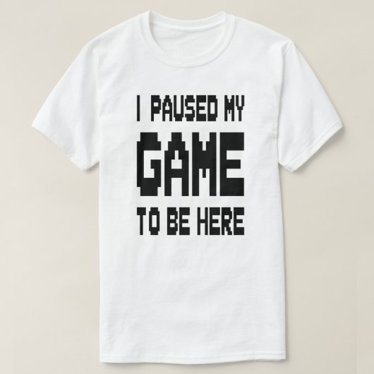 T-shirt J'Ai Suspendu Mon Jeu Pour Être Ici (Design devant)