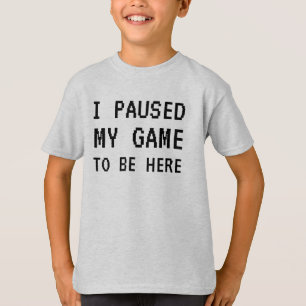 T-shirt J'Ai Suspendu Mon Jeu Pour Être Ici Amusant T-Shir