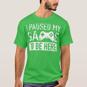 T-shirt J'ai suspendu mon jeu pour être ici blanc