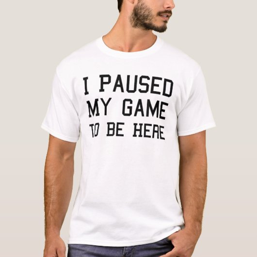 T-shirt J'Ai Suspendu Mon Jeu Pour Être Ici - Drôle Jo Jo (Devant)