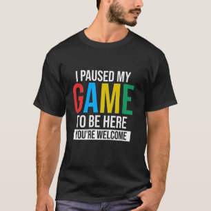 T-shirt J'Ai Suspendu Mon Jeu Pour Être Ici Jeux Vidéos Co