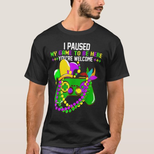 T-shirt J'ai suspendu mon jeu pour être ici Vous êtes Bien (Devant)