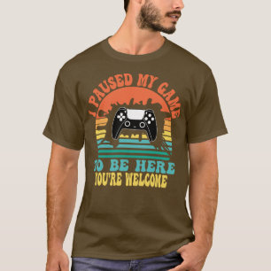 T-shirt J'Ai Suspendu Mon Jeu Pour Être Ici Vous Êtes Bien