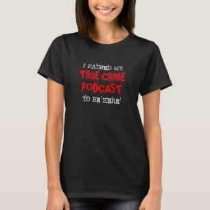 T-shirt J'Ai Suspendu Mon Podcast True Crime Pour Être Ici