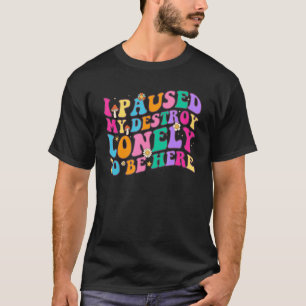 T-shirt J'Ai Suspendu Seule Ma Détruite Pour Être Ici Homm