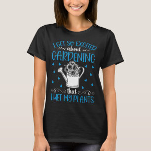 T-shirt J'Ai Tellement Été Extéré À Propos Du Jardinage Qu