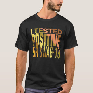 T-shirt J'Ai Testé Positive Pour Le Devis Cool Swag 19 Pou