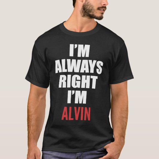 T-shirt J'ai toujours raison, je suis Alvin (Devant)