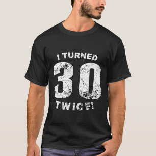 T-shirt J'ai tourné 30 deux fois ! soixantième