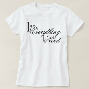 T-shirt « J'ai tout ce dont j'ai besoin » affirmation élég
