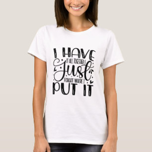 T-shirt J'ai tout compris, j'ai juste oublié où je me suis