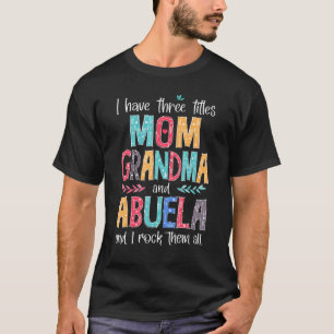 T-shirt J'Ai Trois Titres Maman Grand-Mère Abuela Et Moi R
