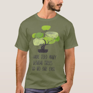 T-shirt J'Ai Trop D'Arbres Bonsai Mignons Jardinage