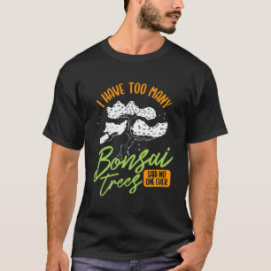T-shirt J'Ai Trop De Bonsai Arbres Gardener Japane