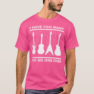 T-shirt J'Ai Trop De Guitares Dit Que Personne N'A Jamais