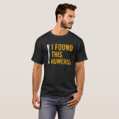 T-shirt J'ai trouvé ce chien Humerus avec Bone Funny (Devant entier)