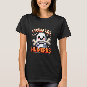 T-shirt J'Ai Trouvé Ce Humerus Retro Boo Bones Anatomie He