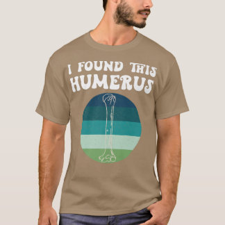 T-shirt J'Ai Trouvé Ce Humerus Vieux Skeleton Père Os Plai