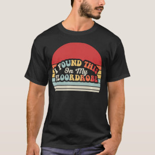 T-shirt J'ai Trouvé Ceci Sur Mon Floordrobe Drôle Désordon