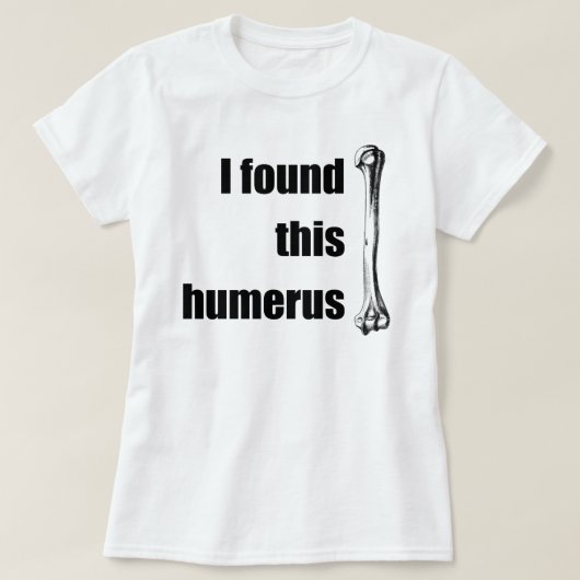 T-shirt J'ai trouvé cet humérus (Design devant)