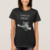 T-shirt J'ai trouvé cet Humerus : Chien avec l'os d'humeru (Devant)
