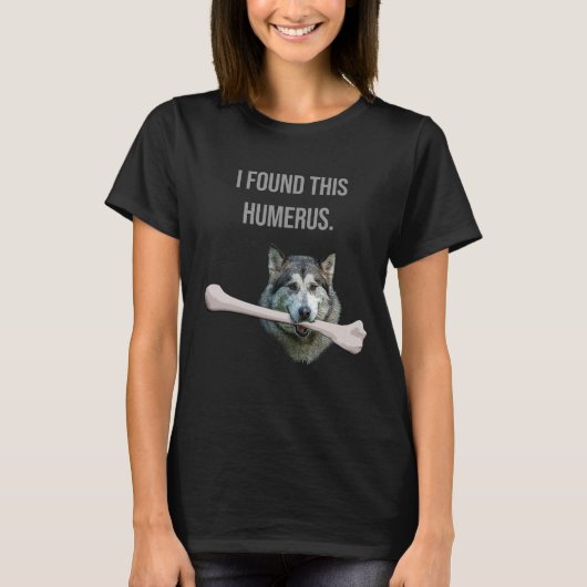 T-shirt J'ai trouvé cet Humerus : Chien avec l'os d'humeru (Devant)