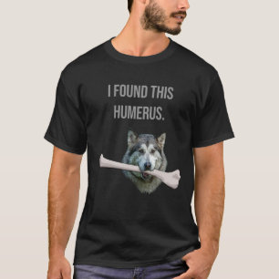 T-shirt J'ai trouvé cet Humerus : Chien avec l'os d'humeru