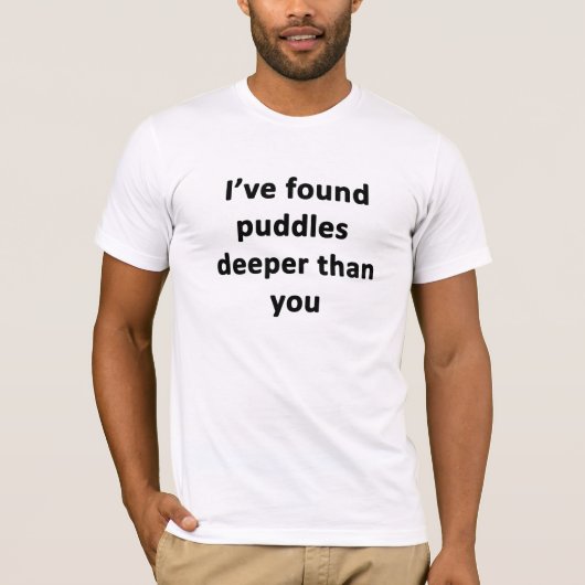 T-shirt J'ai trouvé des flaques plus profondes que toi (Devant)