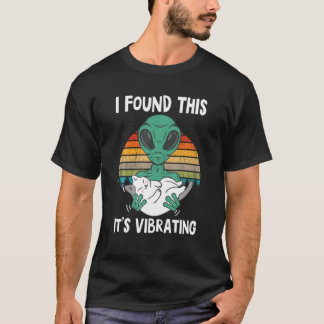 T-shirt J'ai trouvé que c'est Vibrating Funny Alien et Cat