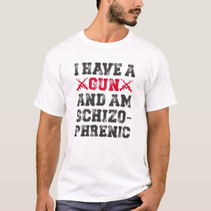 T-shirt J'Ai Un Arme À Feu Et Je Suis Schizophrénique