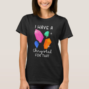 T-shirt J'ai un cristal pour ce chakra de gemme drôle Il
