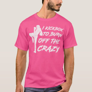 T-shirt J'Ai Un Kickbox Pour Brûler La Fille Fou Femme