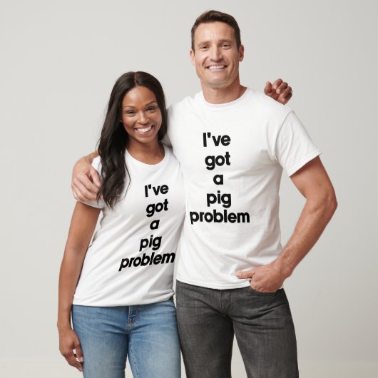 T-shirt J'ai un problème de cochon (Unisexe)