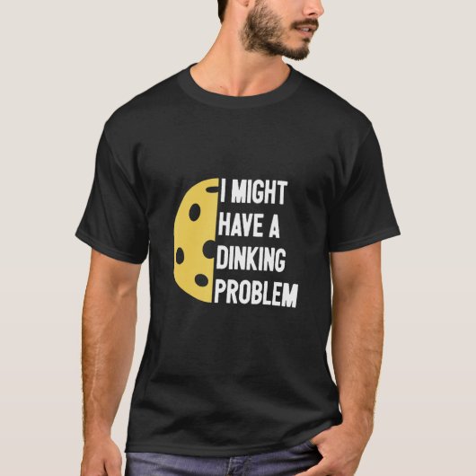 T-shirt J'ai un problème de dinking pickleball (Devant)