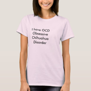 T-shirt J'ai un trouble obsessionnel du Chihuahua de l'OCD