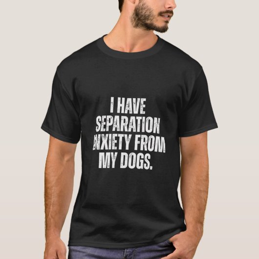 T-shirt J'Ai Une Anxiété De Séparation De Mes Chiens Drôle (Devant)