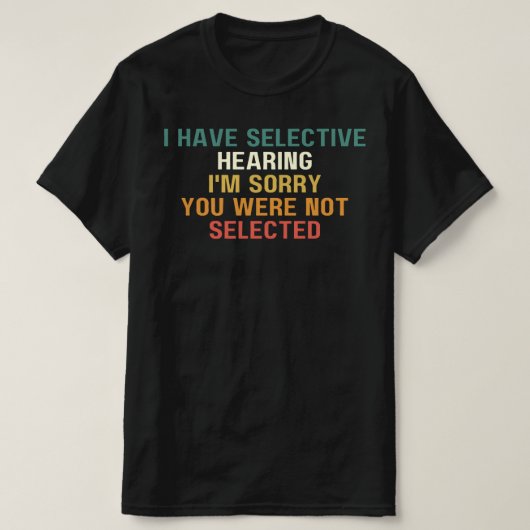 T-shirt J'ai une audition sélective, je suis désolé que vo (Design devant)