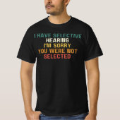 T-shirt J'ai une audition sélective, je suis désolé que vo (Devant)