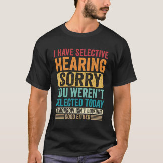 T-shirt J'Ai Une Audition Sélective Que Vous N'Avez Pas Ét