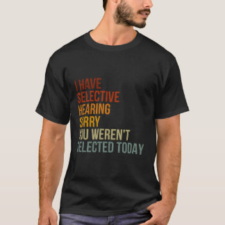 T-shirt J'Ai Une Audition Sélective Que Vous N'Avez Pas Ét
