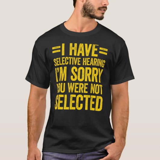 T-shirt J'ai une audition sélective Vous n'avez pas été sé (Devant)
