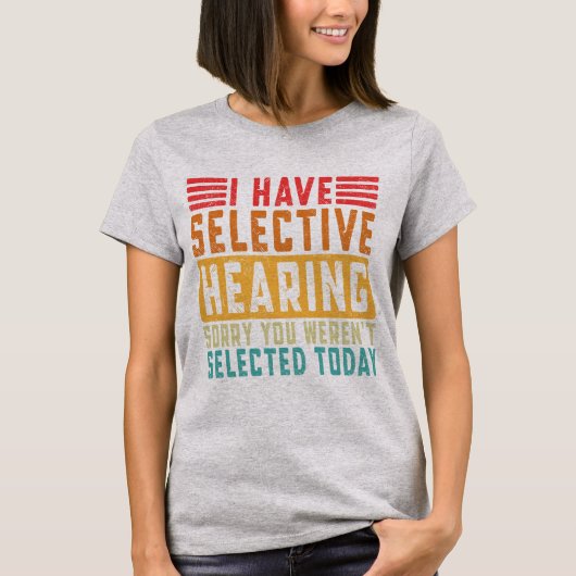 T-shirt J'ai une Ouïe Sélective (Devant)