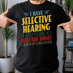 T-shirt J'ai une ouïe sélective Blague drôle et antisocial