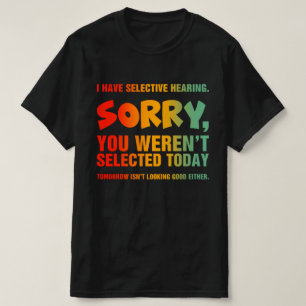 T-shirt J'ai une Ouïe Sélective, Vous n'Aviez pas été Choi