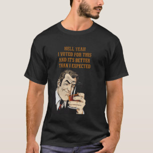 T-shirt J'ai voté pour ça et c'est mieux que moi