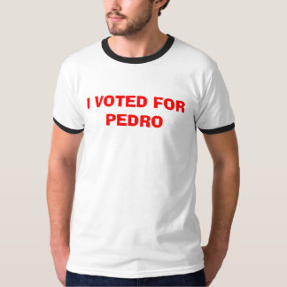T-SHIRT J'AI VOTÉ POUR PEDRO