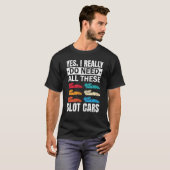 T-shirt J'Ai Vraiment Besoin De Tous Ces Fente Car Racing (Devant entier)
