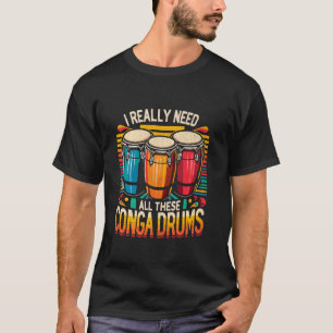 T-shirt J'Ai Vraiment Besoin De Tous Ces Tambours Conga Co