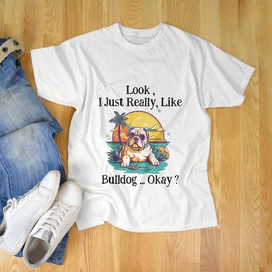 T-shirt J'Ai Vraiment L'Air De Bulldog, D'Accord ?